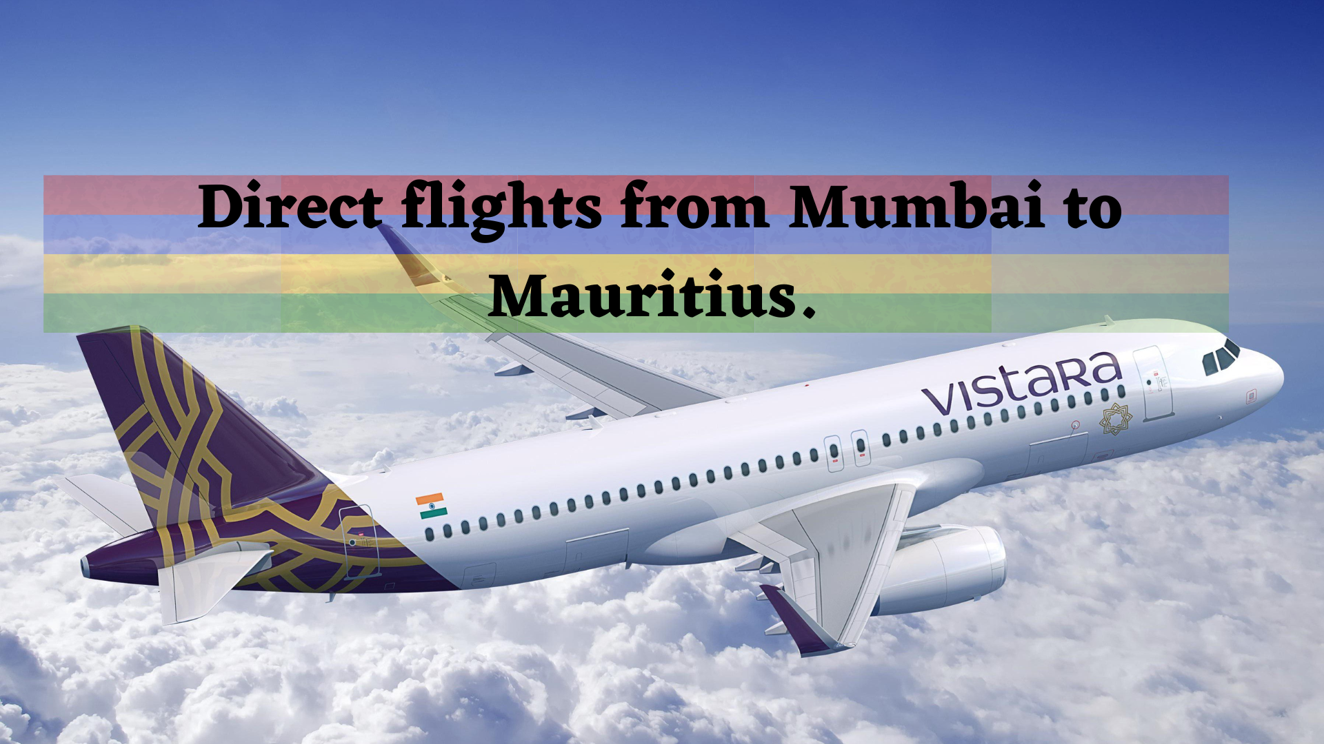 Vistara now offers direct flights from Mumbai to Mauritius The